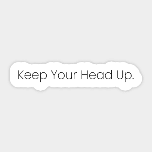 Keep Your Head Up. Sticker